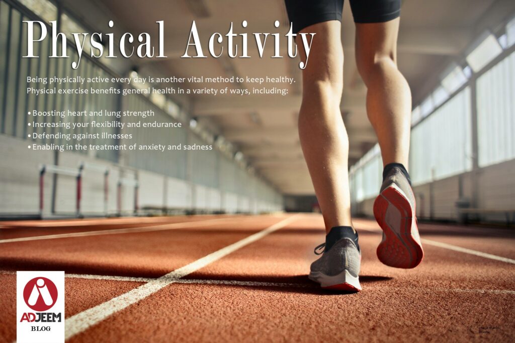 Being physically active every day is another vital method to keep healthy.